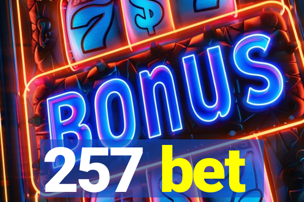 257 bet